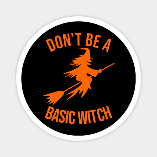 don't be a basic witch orange Magnet